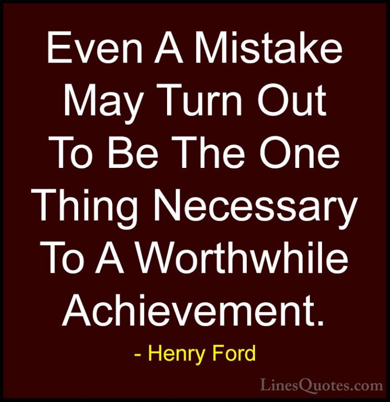 Henry Ford Quotes (36) - Even A Mistake May Turn Out To Be The On... - QuotesEven A Mistake May Turn Out To Be The One Thing Necessary To A Worthwhile Achievement.