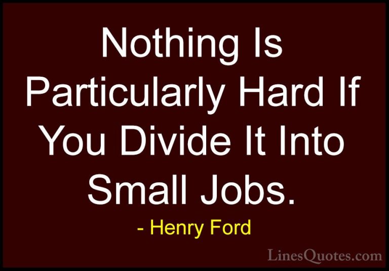 Henry Ford Quotes (41) - Nothing Is Particularly Hard If You Divi... - QuotesNothing Is Particularly Hard If You Divide It Into Small Jobs.