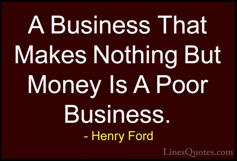 Henry Ford Quotes (5) - A Business That Makes Nothing But Money I... - QuotesA Business That Makes Nothing But Money Is A Poor Business.