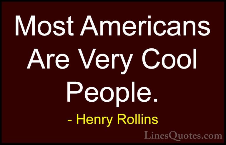 Henry Rollins Quotes (127) - Most Americans Are Very Cool People.... - QuotesMost Americans Are Very Cool People.