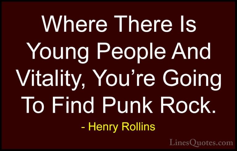 Henry Rollins Quotes (132) - Where There Is Young People And Vita... - QuotesWhere There Is Young People And Vitality, You're Going To Find Punk Rock.
