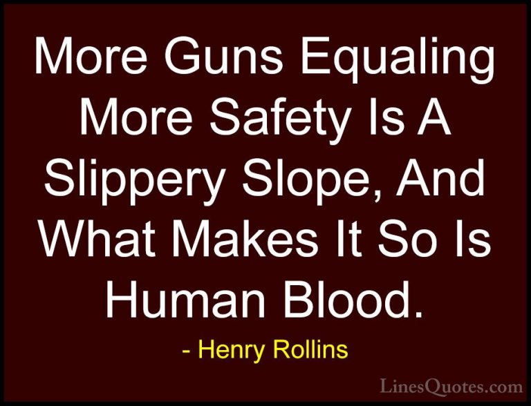 Henry Rollins Quotes (145) - More Guns Equaling More Safety Is A ... - QuotesMore Guns Equaling More Safety Is A Slippery Slope, And What Makes It So Is Human Blood.