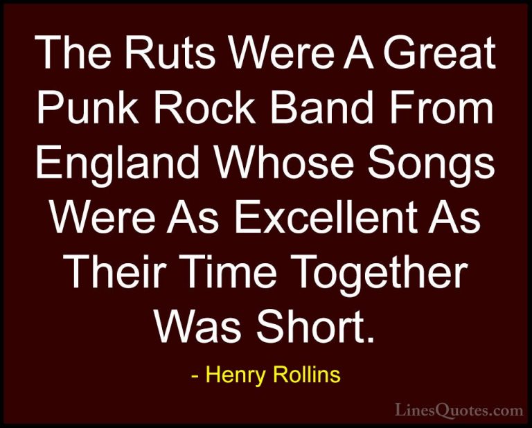 Henry Rollins Quotes (148) - The Ruts Were A Great Punk Rock Band... - QuotesThe Ruts Were A Great Punk Rock Band From England Whose Songs Were As Excellent As Their Time Together Was Short.