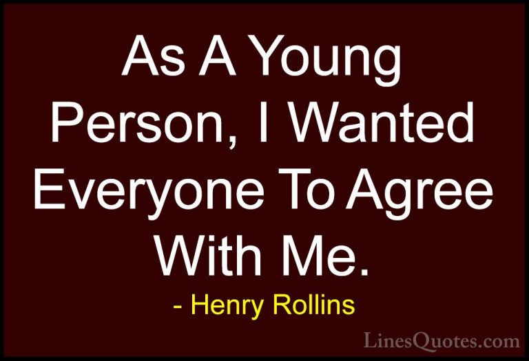 Henry Rollins Quotes (153) - As A Young Person, I Wanted Everyone... - QuotesAs A Young Person, I Wanted Everyone To Agree With Me.