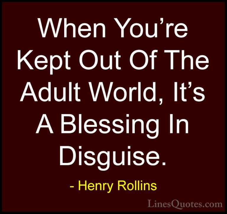 Henry Rollins Quotes (174) - When You're Kept Out Of The Adult Wo... - QuotesWhen You're Kept Out Of The Adult World, It's A Blessing In Disguise.