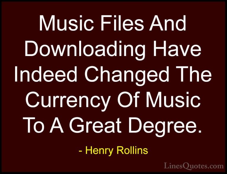 Henry Rollins Quotes (178) - Music Files And Downloading Have Ind... - QuotesMusic Files And Downloading Have Indeed Changed The Currency Of Music To A Great Degree.