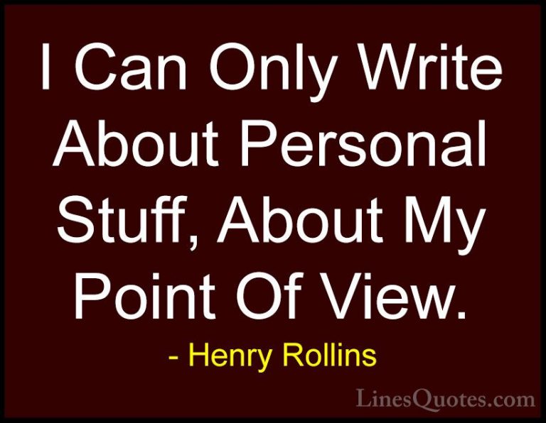 Henry Rollins Quotes (183) - I Can Only Write About Personal Stuf... - QuotesI Can Only Write About Personal Stuff, About My Point Of View.