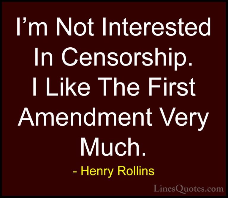 Henry Rollins Quotes (20) - I'm Not Interested In Censorship. I L... - QuotesI'm Not Interested In Censorship. I Like The First Amendment Very Much.