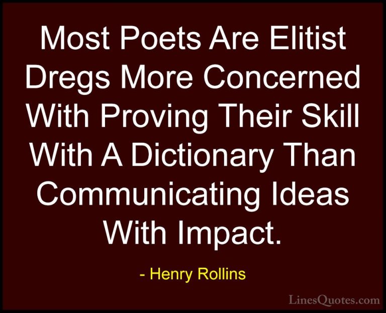 Henry Rollins Quotes (206) - Most Poets Are Elitist Dregs More Co... - QuotesMost Poets Are Elitist Dregs More Concerned With Proving Their Skill With A Dictionary Than Communicating Ideas With Impact.