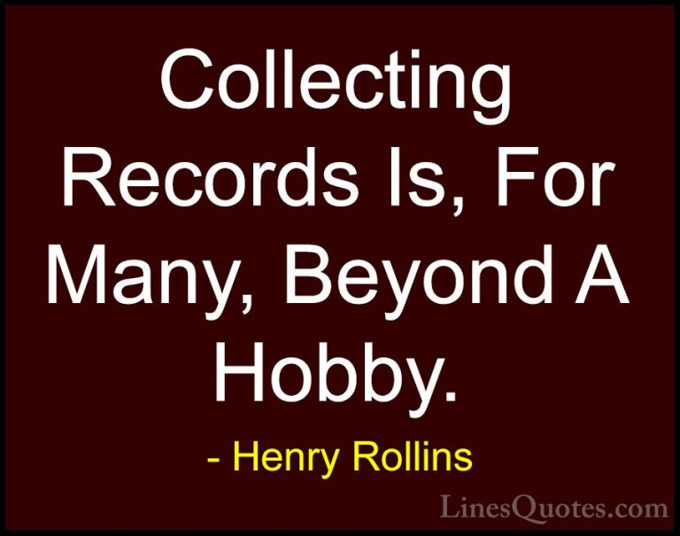 Henry Rollins Quotes (209) - Collecting Records Is, For Many, Bey... - QuotesCollecting Records Is, For Many, Beyond A Hobby.
