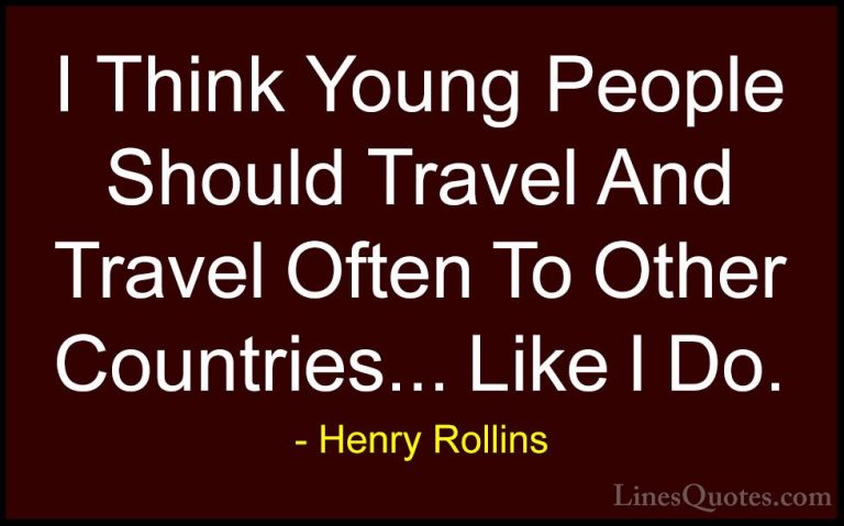 Henry Rollins Quotes (212) - I Think Young People Should Travel A... - QuotesI Think Young People Should Travel And Travel Often To Other Countries... Like I Do.