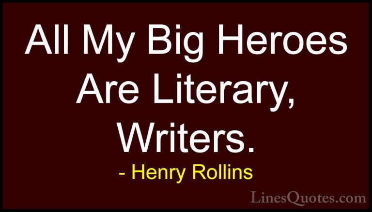 Henry Rollins Quotes (214) - All My Big Heroes Are Literary, Writ... - QuotesAll My Big Heroes Are Literary, Writers.