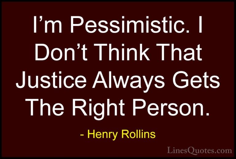 Henry Rollins Quotes (222) - I'm Pessimistic. I Don't Think That ... - QuotesI'm Pessimistic. I Don't Think That Justice Always Gets The Right Person.