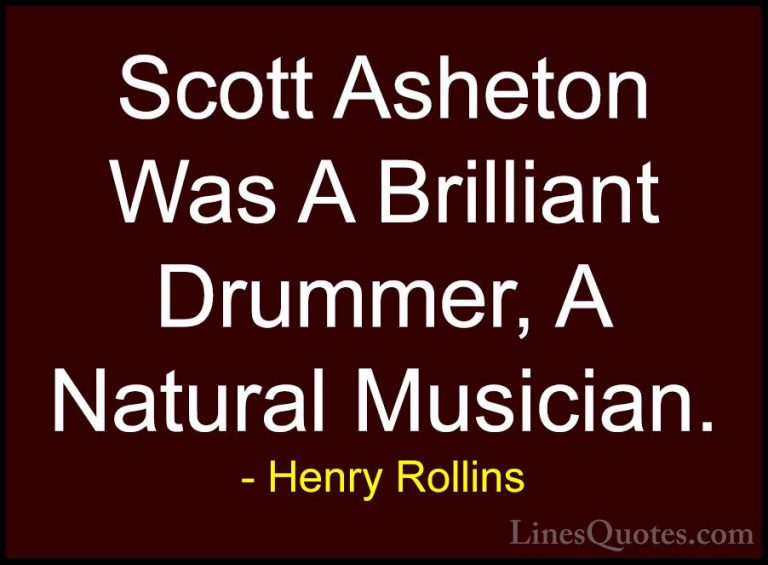 Henry Rollins Quotes (243) - Scott Asheton Was A Brilliant Drumme... - QuotesScott Asheton Was A Brilliant Drummer, A Natural Musician.