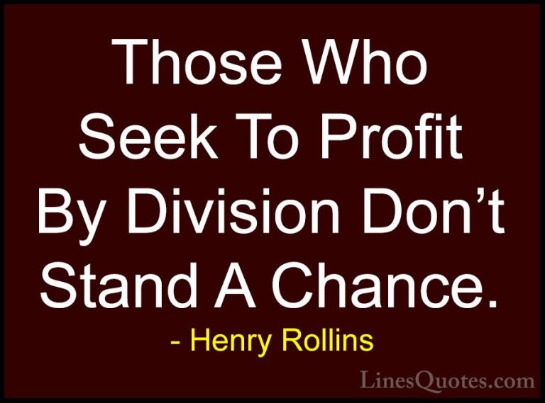 Henry Rollins Quotes (272) - Those Who Seek To Profit By Division... - QuotesThose Who Seek To Profit By Division Don't Stand A Chance.