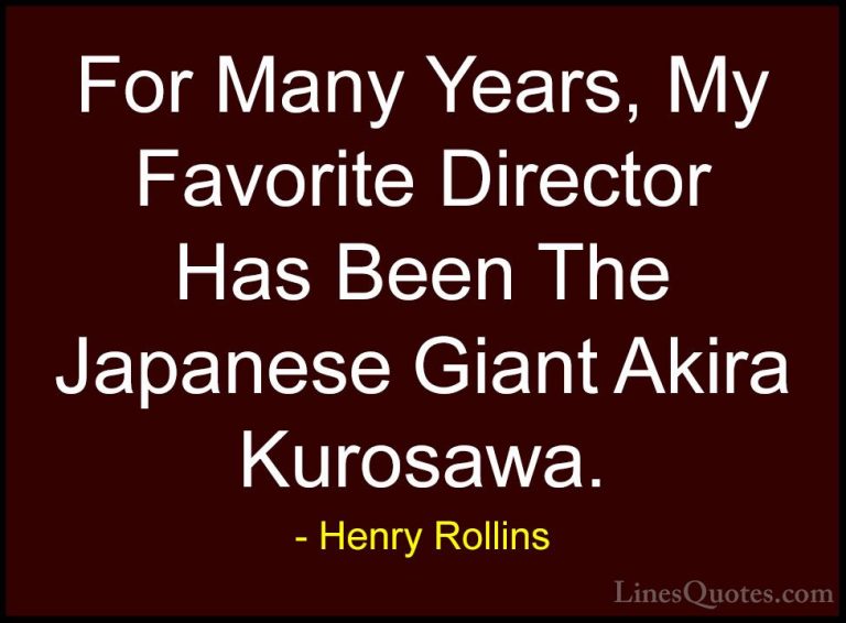 Henry Rollins Quotes (285) - For Many Years, My Favorite Director... - QuotesFor Many Years, My Favorite Director Has Been The Japanese Giant Akira Kurosawa.