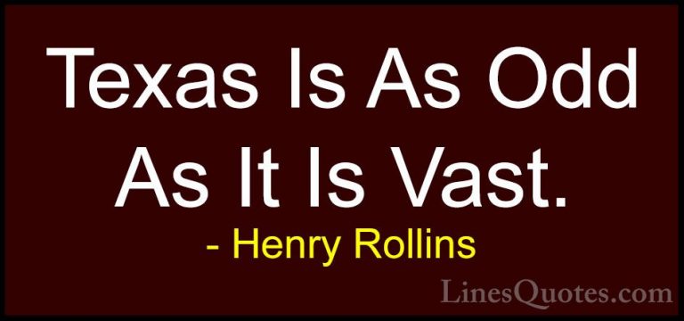 Henry Rollins Quotes (287) - Texas Is As Odd As It Is Vast.... - QuotesTexas Is As Odd As It Is Vast.