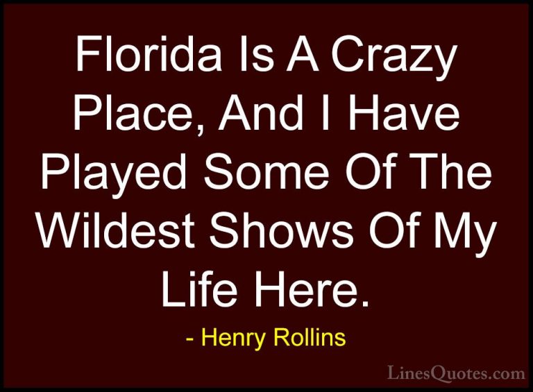 Henry Rollins Quotes (289) - Florida Is A Crazy Place, And I Have... - QuotesFlorida Is A Crazy Place, And I Have Played Some Of The Wildest Shows Of My Life Here.
