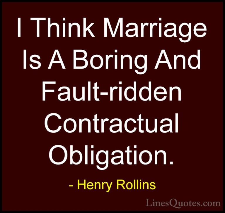 Henry Rollins Quotes (308) - I Think Marriage Is A Boring And Fau... - QuotesI Think Marriage Is A Boring And Fault-ridden Contractual Obligation.