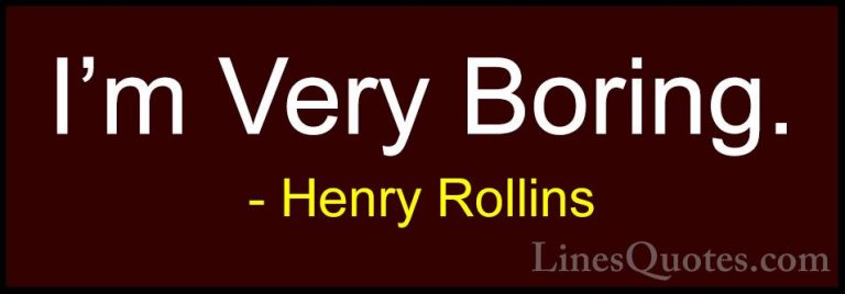 Henry Rollins Quotes (316) - I'm Very Boring.... - QuotesI'm Very Boring.