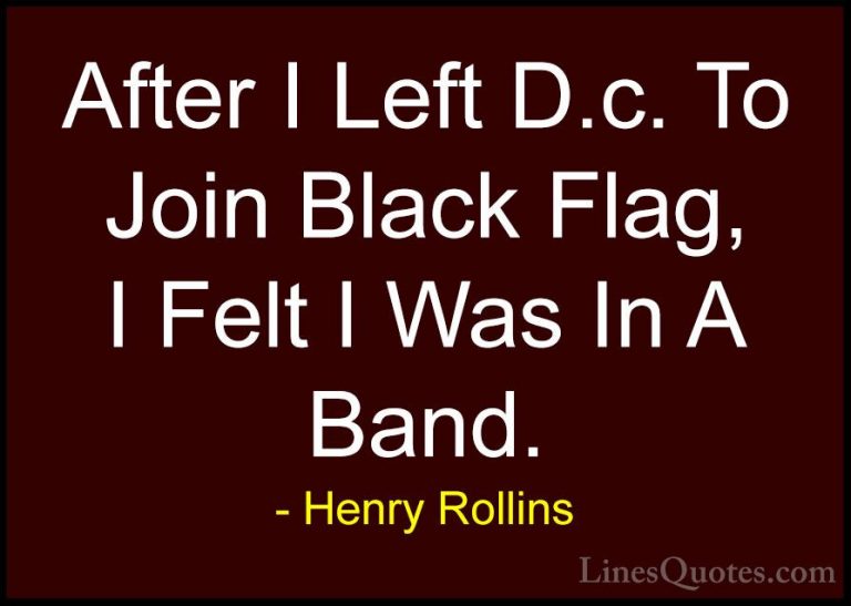 Henry Rollins Quotes (326) - After I Left D.c. To Join Black Flag... - QuotesAfter I Left D.c. To Join Black Flag, I Felt I Was In A Band.