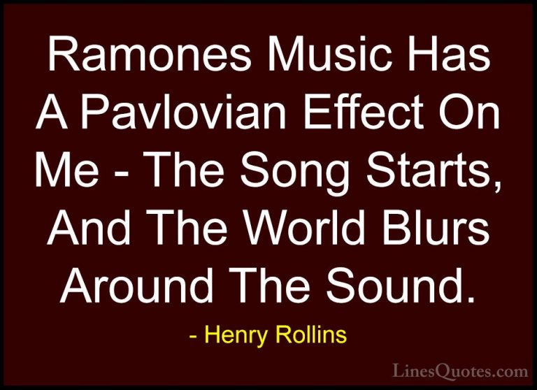 Henry Rollins Quotes (33) - Ramones Music Has A Pavlovian Effect ... - QuotesRamones Music Has A Pavlovian Effect On Me - The Song Starts, And The World Blurs Around The Sound.