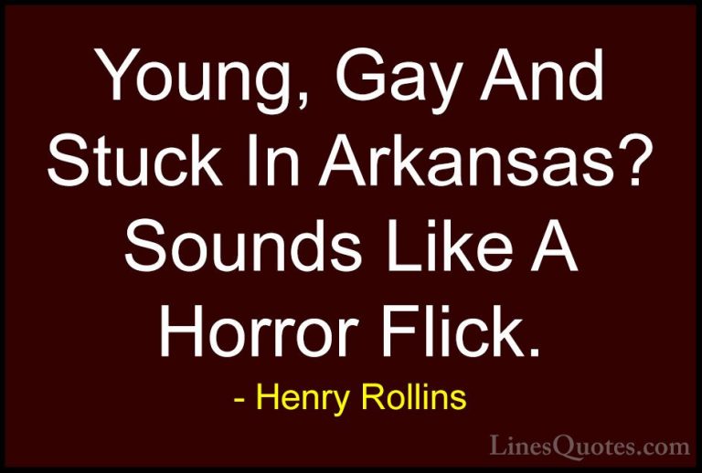 Henry Rollins Quotes (345) - Young, Gay And Stuck In Arkansas? So... - QuotesYoung, Gay And Stuck In Arkansas? Sounds Like A Horror Flick.