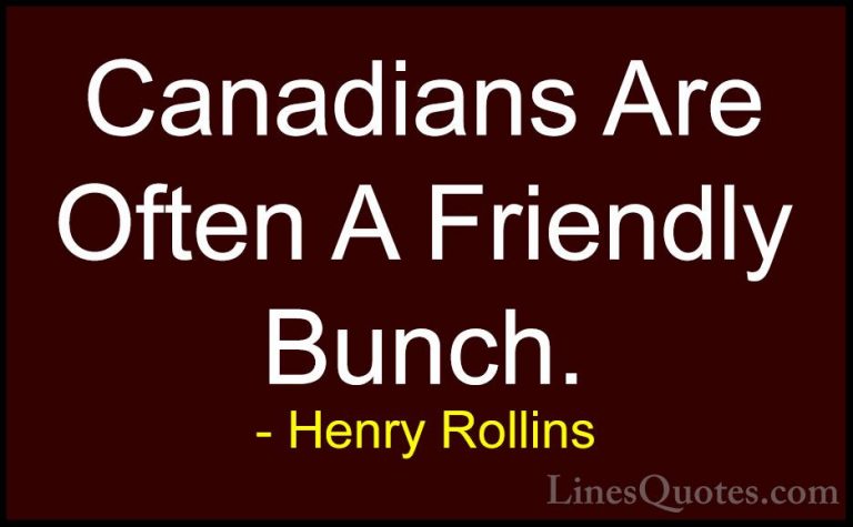 Henry Rollins Quotes (358) - Canadians Are Often A Friendly Bunch... - QuotesCanadians Are Often A Friendly Bunch.