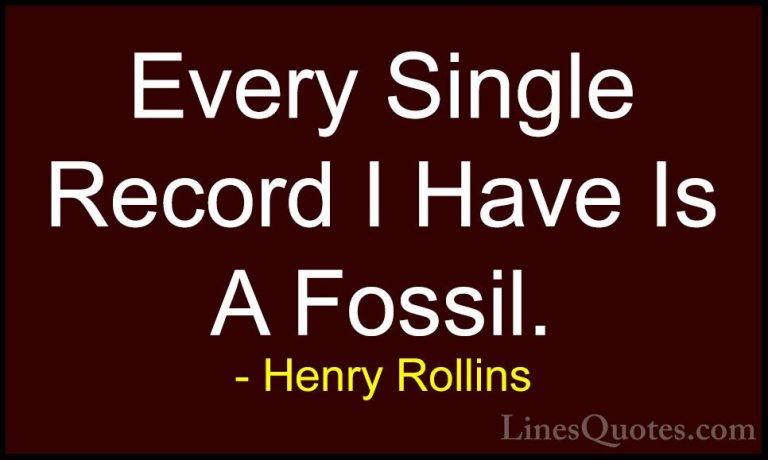 Henry Rollins Quotes (367) - Every Single Record I Have Is A Foss... - QuotesEvery Single Record I Have Is A Fossil.