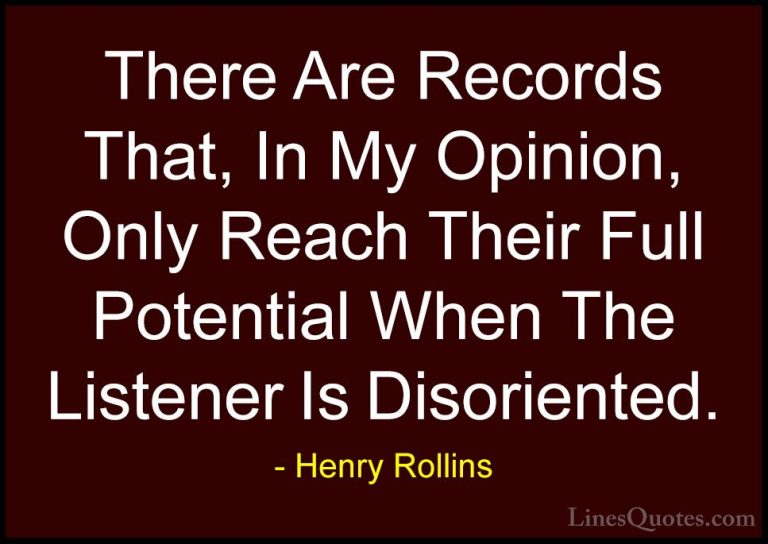 Henry Rollins Quotes (400) - There Are Records That, In My Opinio... - QuotesThere Are Records That, In My Opinion, Only Reach Their Full Potential When The Listener Is Disoriented.