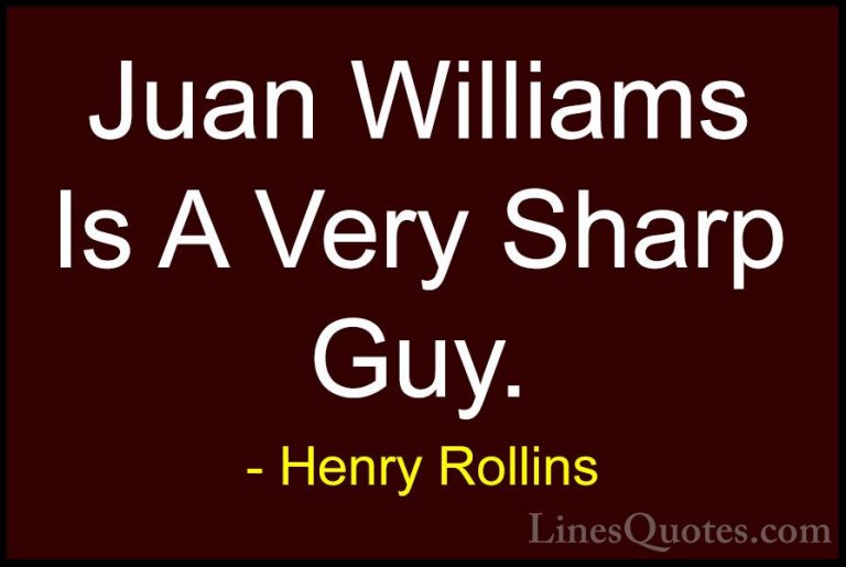 Henry Rollins Quotes (411) - Juan Williams Is A Very Sharp Guy.... - QuotesJuan Williams Is A Very Sharp Guy.