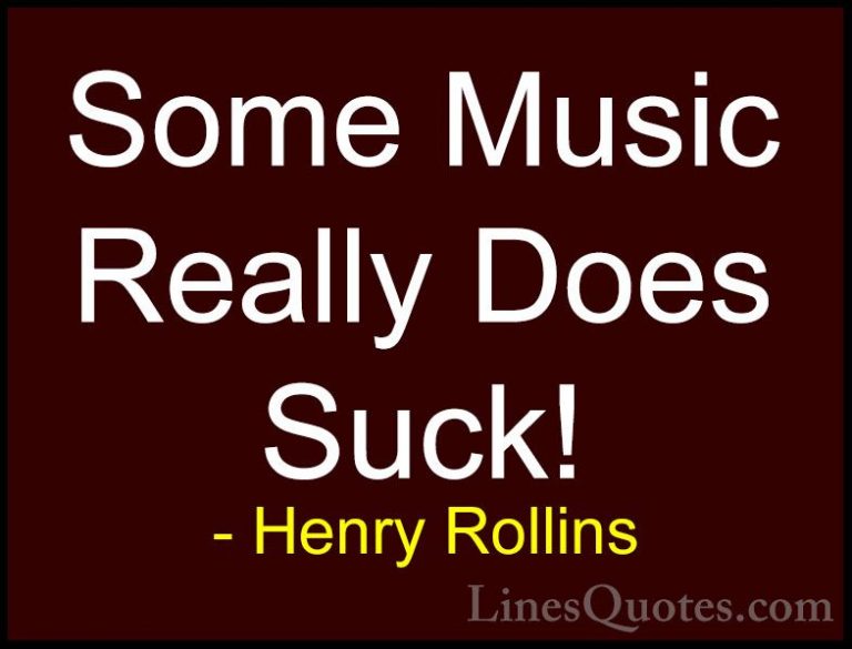 Henry Rollins Quotes (414) - Some Music Really Does Suck!... - QuotesSome Music Really Does Suck!