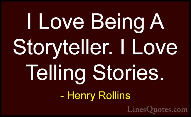 Henry Rollins Quotes (416) - I Love Being A Storyteller. I Love T... - QuotesI Love Being A Storyteller. I Love Telling Stories.