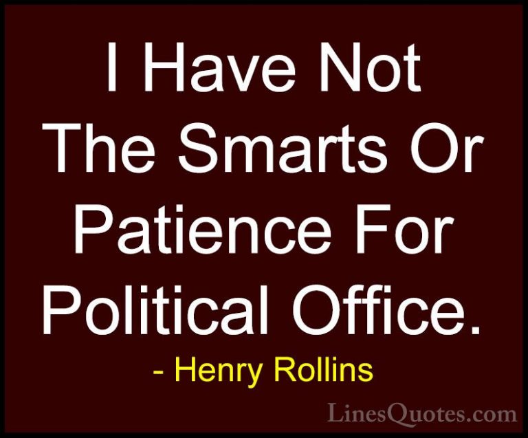 Henry Rollins Quotes (427) - I Have Not The Smarts Or Patience Fo... - QuotesI Have Not The Smarts Or Patience For Political Office.