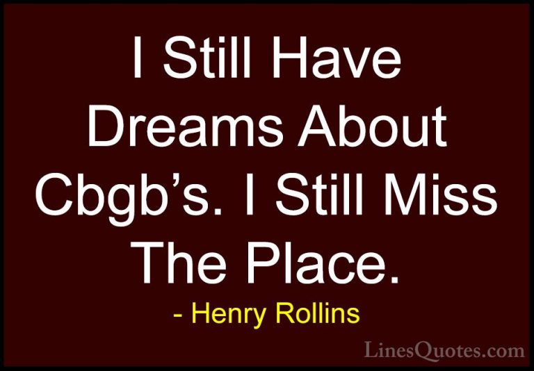 Henry Rollins Quotes (439) - I Still Have Dreams About Cbgb's. I ... - QuotesI Still Have Dreams About Cbgb's. I Still Miss The Place.