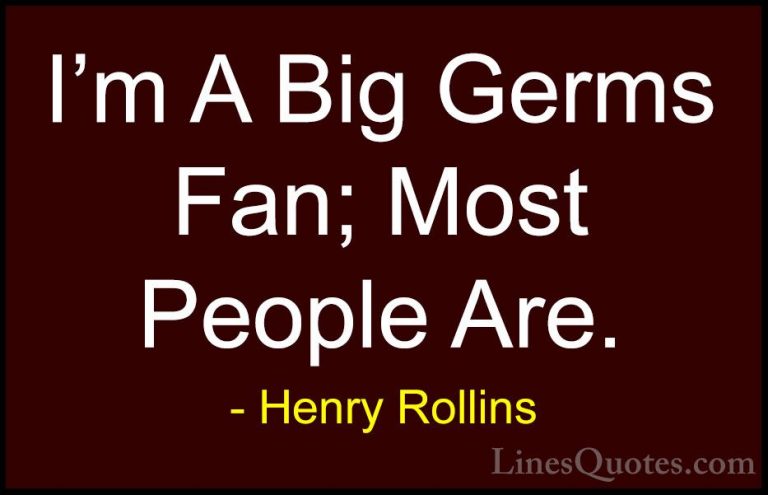 Henry Rollins Quotes (448) - I'm A Big Germs Fan; Most People Are... - QuotesI'm A Big Germs Fan; Most People Are.