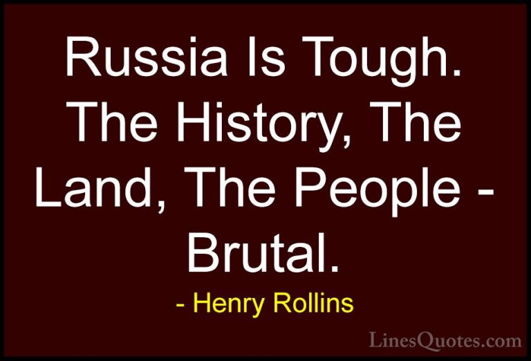 Henry Rollins Quotes (452) - Russia Is Tough. The History, The La... - QuotesRussia Is Tough. The History, The Land, The People - Brutal.