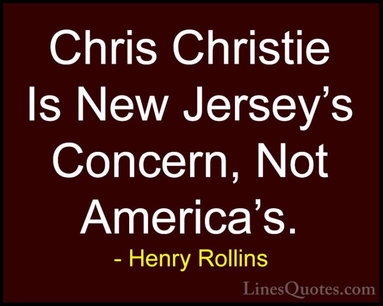 Henry Rollins Quotes (453) - Chris Christie Is New Jersey's Conce... - QuotesChris Christie Is New Jersey's Concern, Not America's.