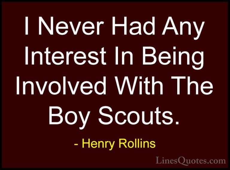 Henry Rollins Quotes (462) - I Never Had Any Interest In Being In... - QuotesI Never Had Any Interest In Being Involved With The Boy Scouts.