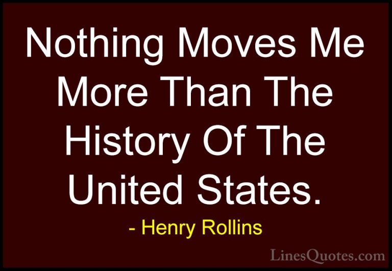 Henry Rollins Quotes (463) - Nothing Moves Me More Than The Histo... - QuotesNothing Moves Me More Than The History Of The United States.