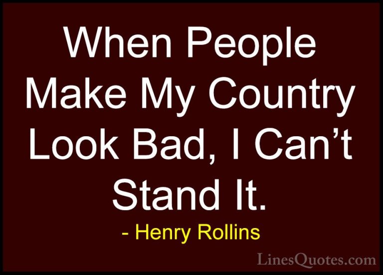 Henry Rollins Quotes (477) - When People Make My Country Look Bad... - QuotesWhen People Make My Country Look Bad, I Can't Stand It.
