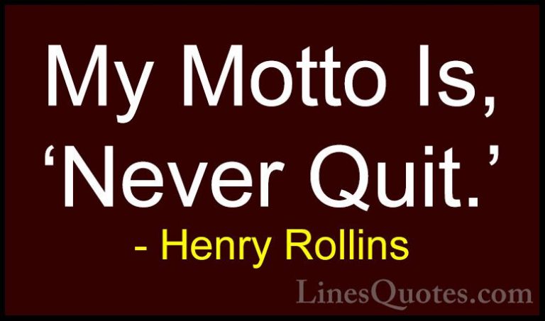 Henry Rollins Quotes (55) - My Motto Is, 'Never Quit.'... - QuotesMy Motto Is, 'Never Quit.'