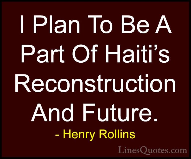 Henry Rollins Quotes (80) - I Plan To Be A Part Of Haiti's Recons... - QuotesI Plan To Be A Part Of Haiti's Reconstruction And Future.