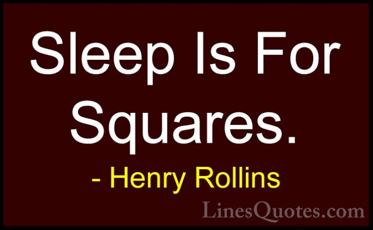 Henry Rollins Quotes (84) - Sleep Is For Squares.... - QuotesSleep Is For Squares.