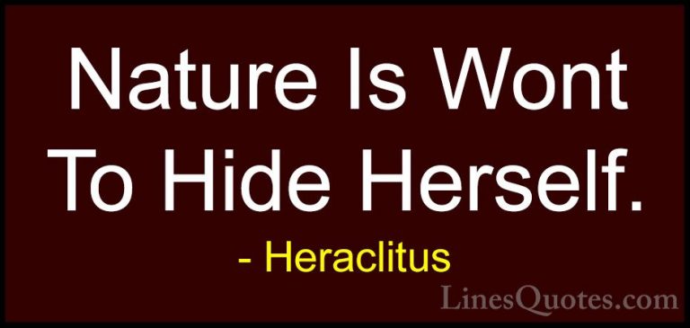 Heraclitus Quotes (13) - Nature Is Wont To Hide Herself.... - QuotesNature Is Wont To Hide Herself.