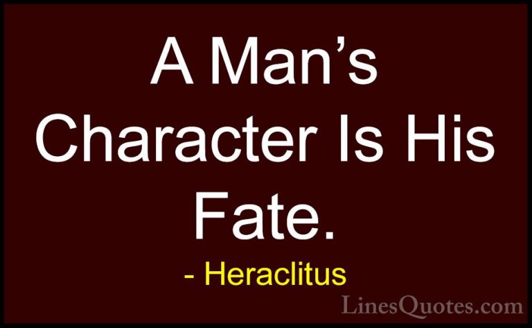 Heraclitus Quotes (19) - A Man's Character Is His Fate.... - QuotesA Man's Character Is His Fate.