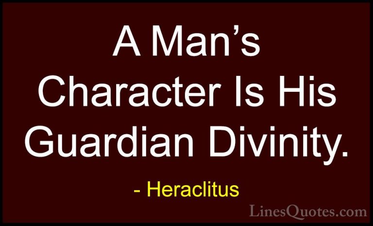 Heraclitus Quotes (29) - A Man's Character Is His Guardian Divini... - QuotesA Man's Character Is His Guardian Divinity.