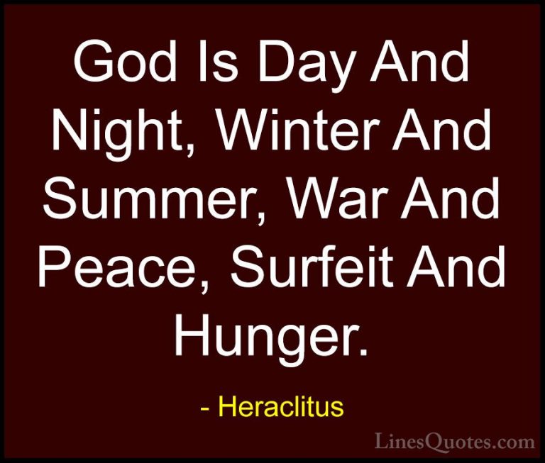 Heraclitus Quotes (32) - God Is Day And Night, Winter And Summer,... - QuotesGod Is Day And Night, Winter And Summer, War And Peace, Surfeit And Hunger.