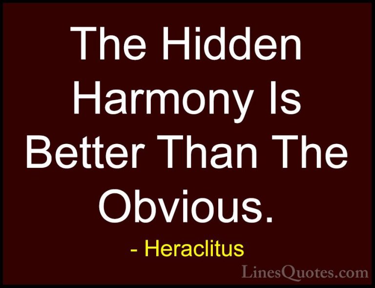 Heraclitus Quotes (38) - The Hidden Harmony Is Better Than The Ob... - QuotesThe Hidden Harmony Is Better Than The Obvious.
