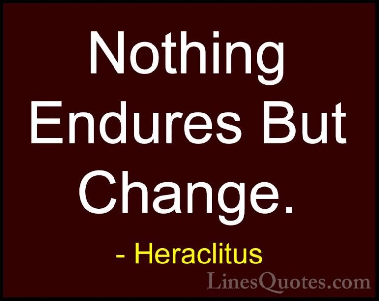 Heraclitus Quotes (8) - Nothing Endures But Change.... - QuotesNothing Endures But Change.